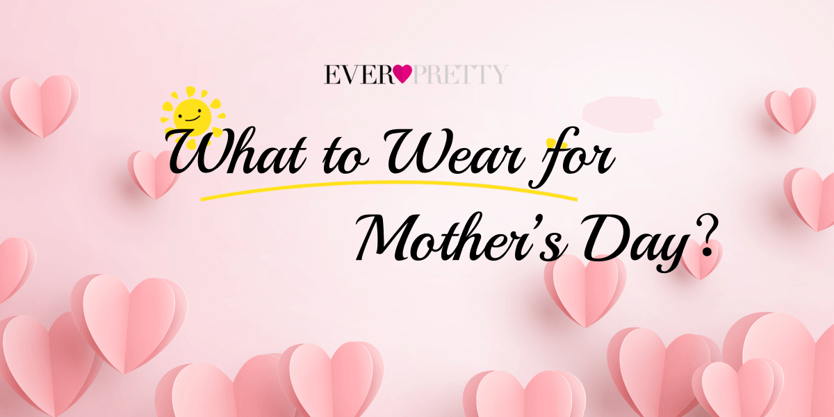 What to Wear for Mother’s Day 2024