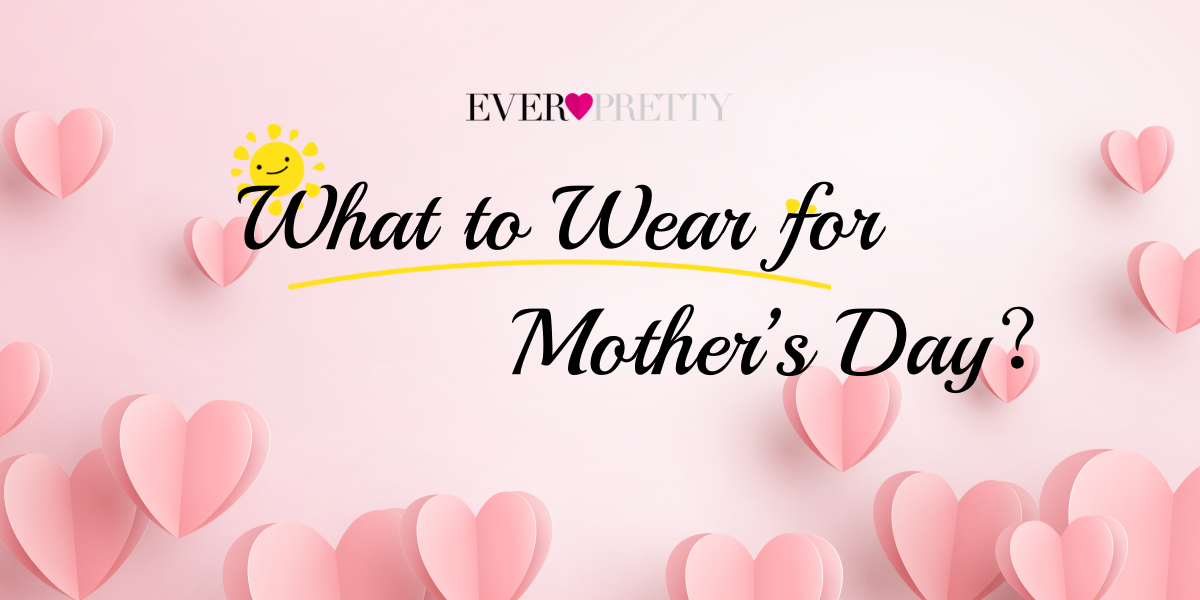 What to Wear for Mother’s Day 2024 - Top 10 Stunning Mom Dresses